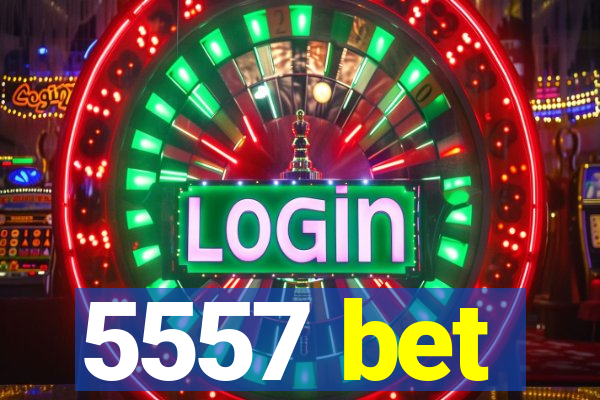 5557 bet